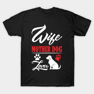 Proud wife, mother dog and lover too T-Shirt
